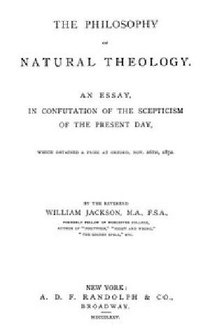 [Gutenberg 47314] • The Philosophy of Natural Theology / An Essay in confutation of the scepticism of the present day